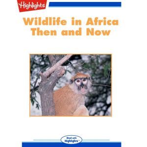 Wildlife in Africa Then and Now, Highlights for Children