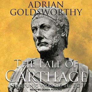 The Fall of Carthage: The Punic Wars 265-146BC, Adrian Goldsworthy