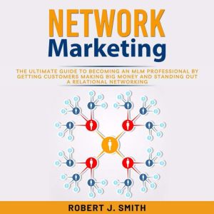 Network Marketing The Ultimate Guide..., Mark J. Clark