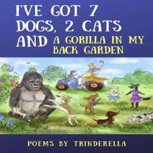 Ive Got 7 Dogs, 2 Cats And A Gorilla..., Trinderella