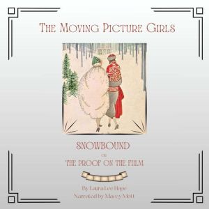 The Moving Picture Girls - Snowbound or the Proof on the Film
