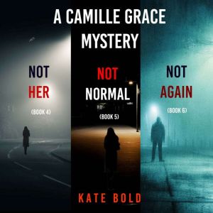 A Camille Grace FBI Suspense Thriller Bundle: Not Her (#4), Not Normal (#5), and Not Again (#6)
