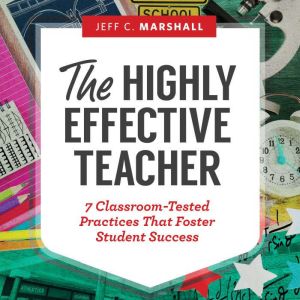 The Highly Effective Teacher, Jeff C. Marshall