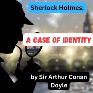 Sherlock Holmes A Case of Identity, Sir Arthur Conan Doyle