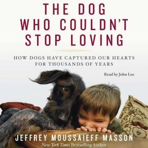 The Dog Who Couldnt Stop Loving, Jeffrey Moussaieff Masson
