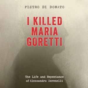 I Killed Maria Goretti, Pietro Di Donato