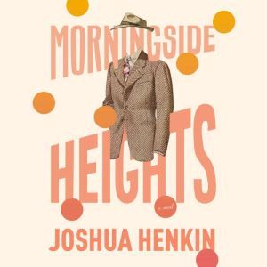 Morningside Heights, Joshua Henkin