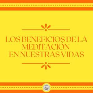 Los Beneficios de la meditacin en nuestras vidas