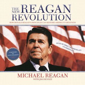 The New Reagan Revolution, Michael Reagan, with Jim Denney Foreword by Newt Gingrich