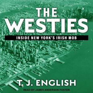 The Westies Inside New York's Irish Mob, T. J. English