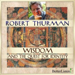 Wisdom and the Quest for Identity, Robert Thurman