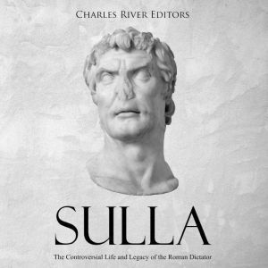 Sulla The Controversial Life and Leg..., Charles River Editors