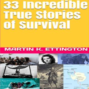33 Incredible True Stories of Surviva..., Martin K. Ettington