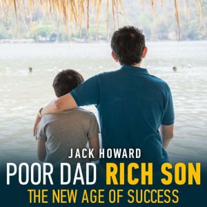 Poor Dad Rich Son: The New Age of Success