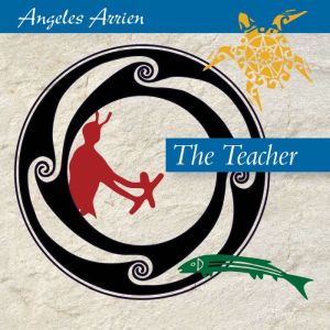The Teacher, Angeles Arrien, PhD