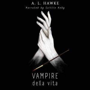 Vampire Della Vita, A.L. Hawke