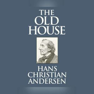 Old House, The, Hans Christian Andersen