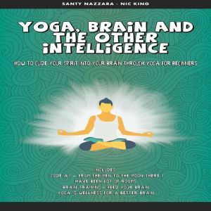 Yoga, Brain and the other Intelligenc..., Santy Nazzara Nick King