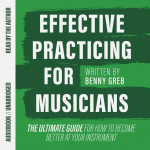 Effective Practicing for Musicians, Benny Greb