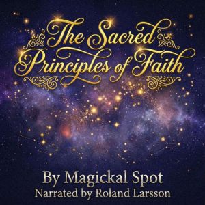 The Sacred Principles of Faith: 7 Principles for Trust, Resilience, and Inner Stability