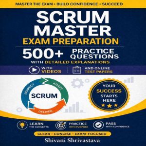 Scrum Master Exam Preparation 500 Pr..., Shivani Shrivastava