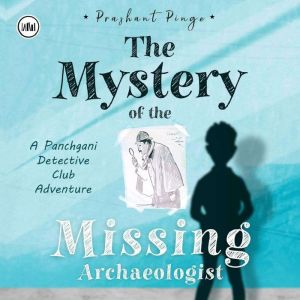 The Mystery of the Missing Archaeolog..., Prashant Pinge