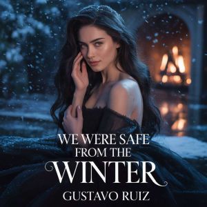 We were safe from the winter, Gustavo Ruiz
