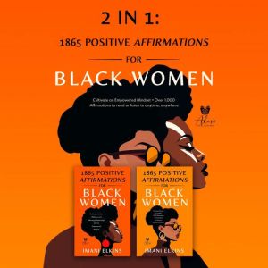 2 IN 1: POSITIVE AFFIRMATIONS FOR BLACK WOMEN: CULTIVATE AN EMPOWERED MINDSET  OVER 1,000 AFFIRMATIONS TO READ OR LISTEN TO AN