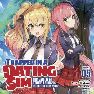 Trapped in a Dating Sim: The World of Otome Games is Tough for Mobs (Light Novel) Vol. 5