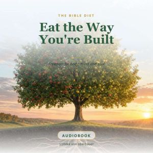 Eat the Way Youre Built, cmike von oberbauer