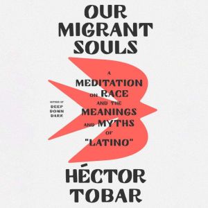 Our Migrant Souls, Hector Tobar