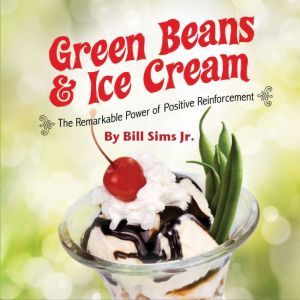 Green Beans & Ice Cream: The Remarkable Power of Positive Reinforcement
