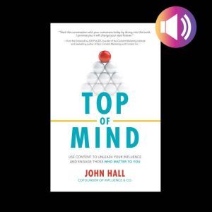 Top of Mind Use Content to Unleash Y..., John Hall