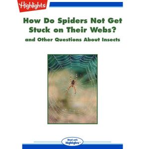 How Do Spiders Not Get Stuck on Their..., Highlights for Children