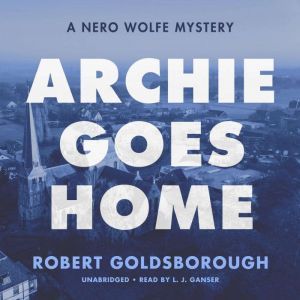 Archie Goes Home: A Nero Wolfe Mystery, Robert Goldsborough