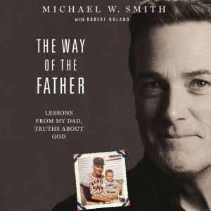 The Way of the Father: Lessons from My Dad, Truths about God