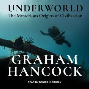 Underworld The Mysterious Origins of Civilization, Graham Hancock