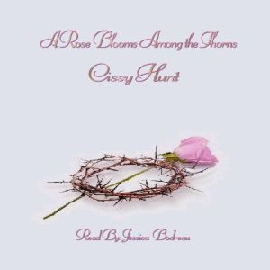 A Rose Blooms Among the Thorns, Cissy Hunt