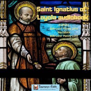 Saint Ignatius of Loyola audiobook, Bob and Penny Lord