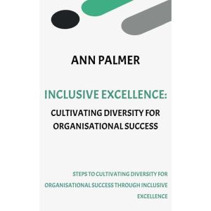 Inclusive Excellence - Cultivating Diversity for Organisational Success
