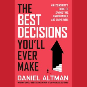 The Best Decisions Youll Ever Make, Daniel Altman