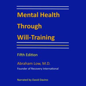 Mental Health Through WillTraining, Abraham Low M.D.