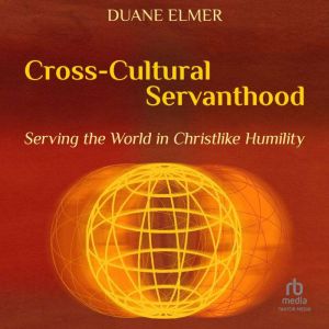 CrossCultural Servanthood Serving t..., Duane Elmer
