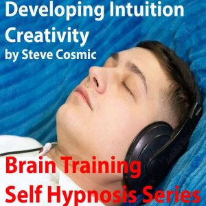 Developing Intuition Creativity, Steve Cosmic