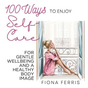 100 Ways to Enjoy SelfCare for Gentl..., Fiona Ferris
