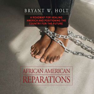 African American Reparations: A roadmap for healing America and positioning the country for the future
