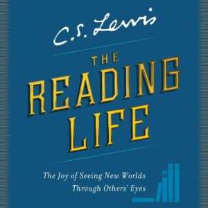 The Reading Life, C. S. Lewis