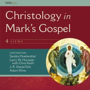 Christology in Marks Gospel Four Vi..., J. R. Daniel Kirk