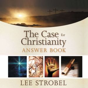 The Case for Christianity Answer Book..., Lee Strobel