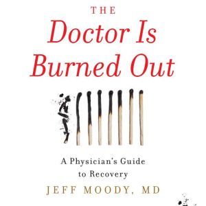 The Doctor Is Burned Out, Jeff Moody, MD